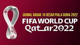 Jadwal Piala Dunia 2022 Qatar 16 Besar